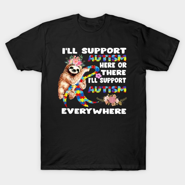 I_ll Support Autism Here Or There Sloths Ribbon Autism T-Shirt by HomerNewbergereq